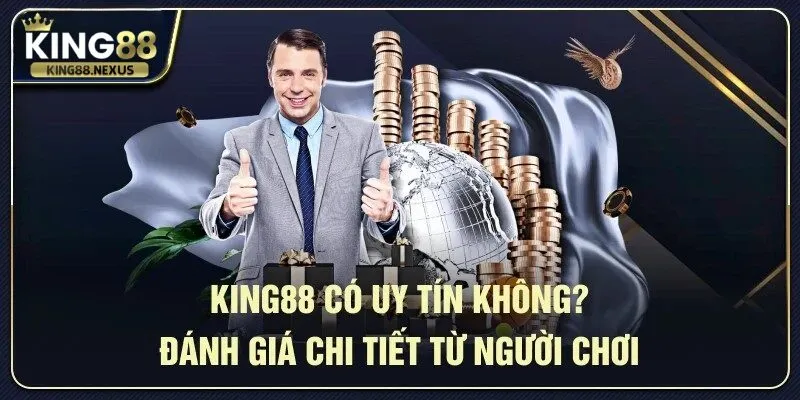 King88 luôn nhận được phản hồi tích cực từ cộng đồng game thủ