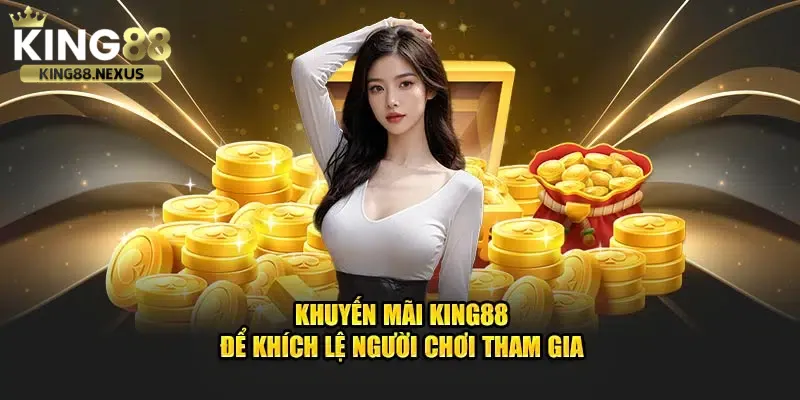 Khuyến mãi King88 luôn khiến cộng đồng cược thủ phải trầm trồ bởi độ hấp dẫn  minh bạch và giá trị thực tế mà người chơi nhận được